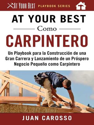 cover image of At Your Best Como Carpintero: Un Playbook para la Construcción de una Gran Carrera y  Lanzamiento de un Próspero Negocio Pequeño como Carpintero